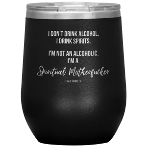 I Drink Spirits- Wine Tumbler
