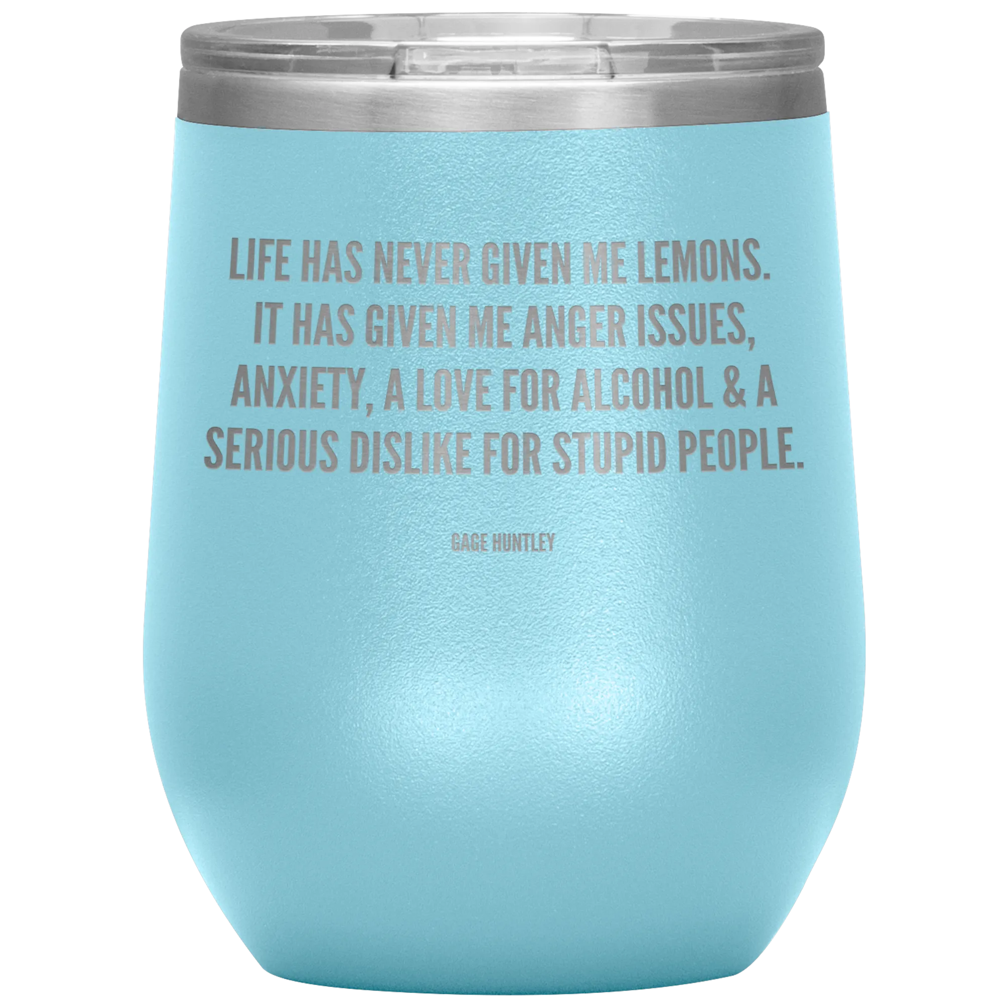Life Has Never Given Me Lemons- Wine Tumbler