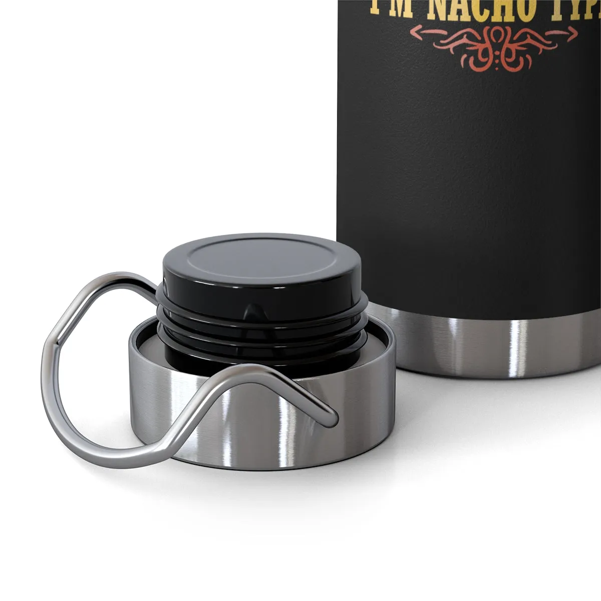 Nacho Type 22oz Vacuum Insulated Bottle