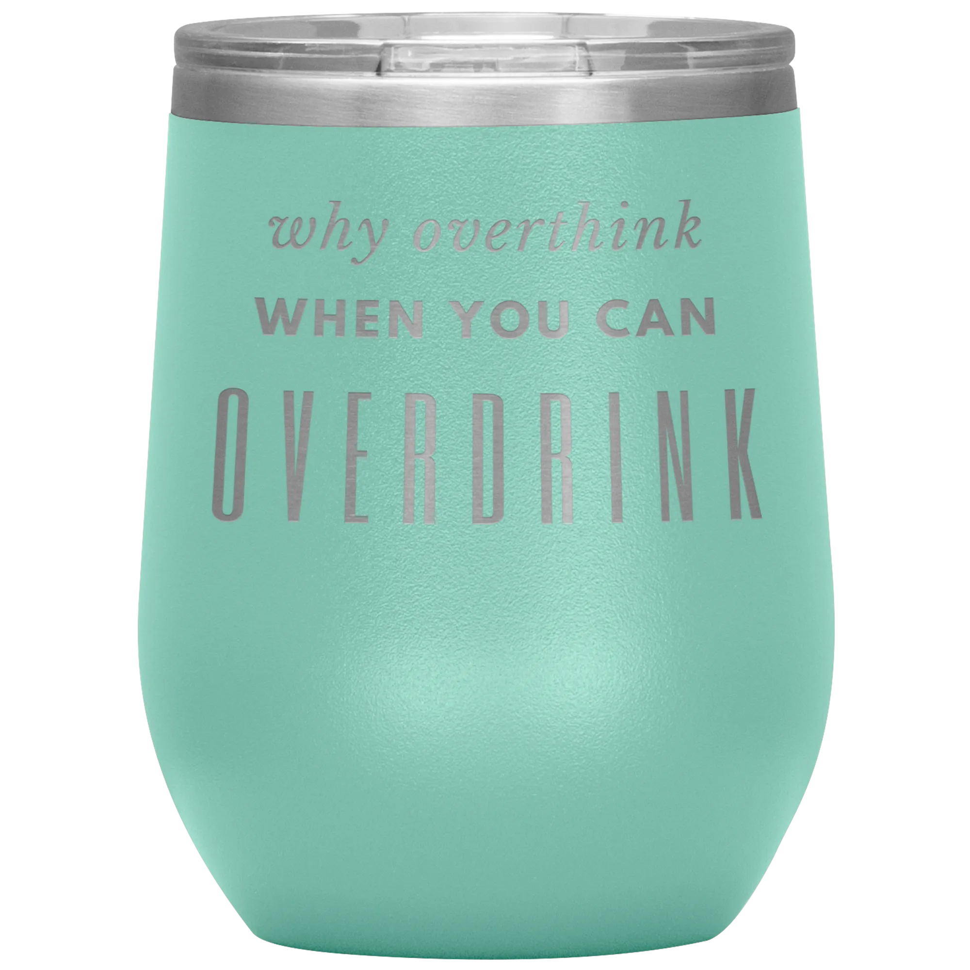 Why Overthink- Wine Tumbler