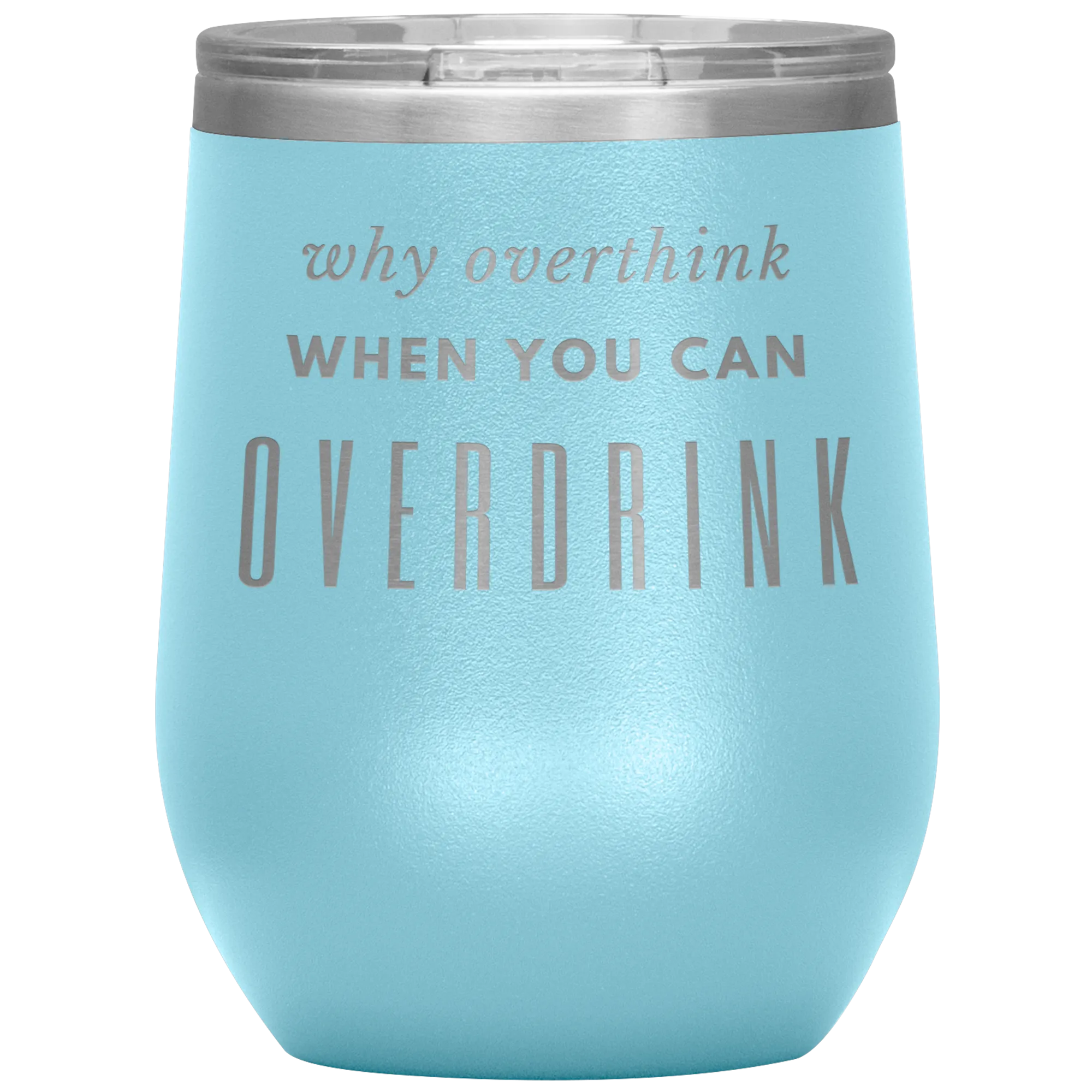 Why Overthink- Wine Tumbler