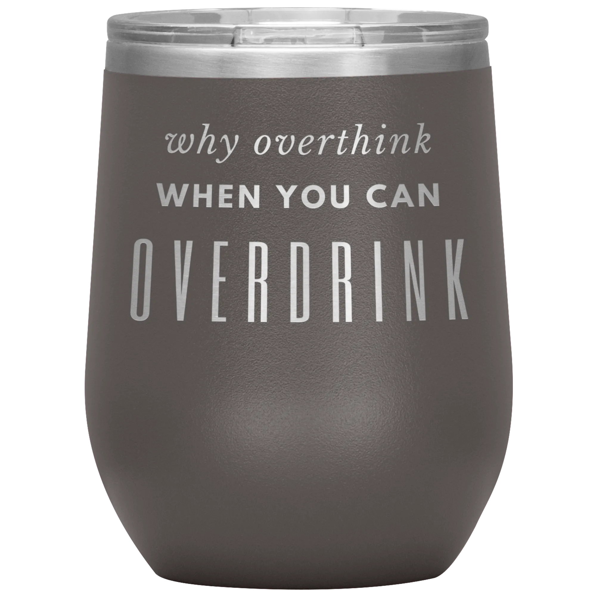Why Overthink- Wine Tumbler