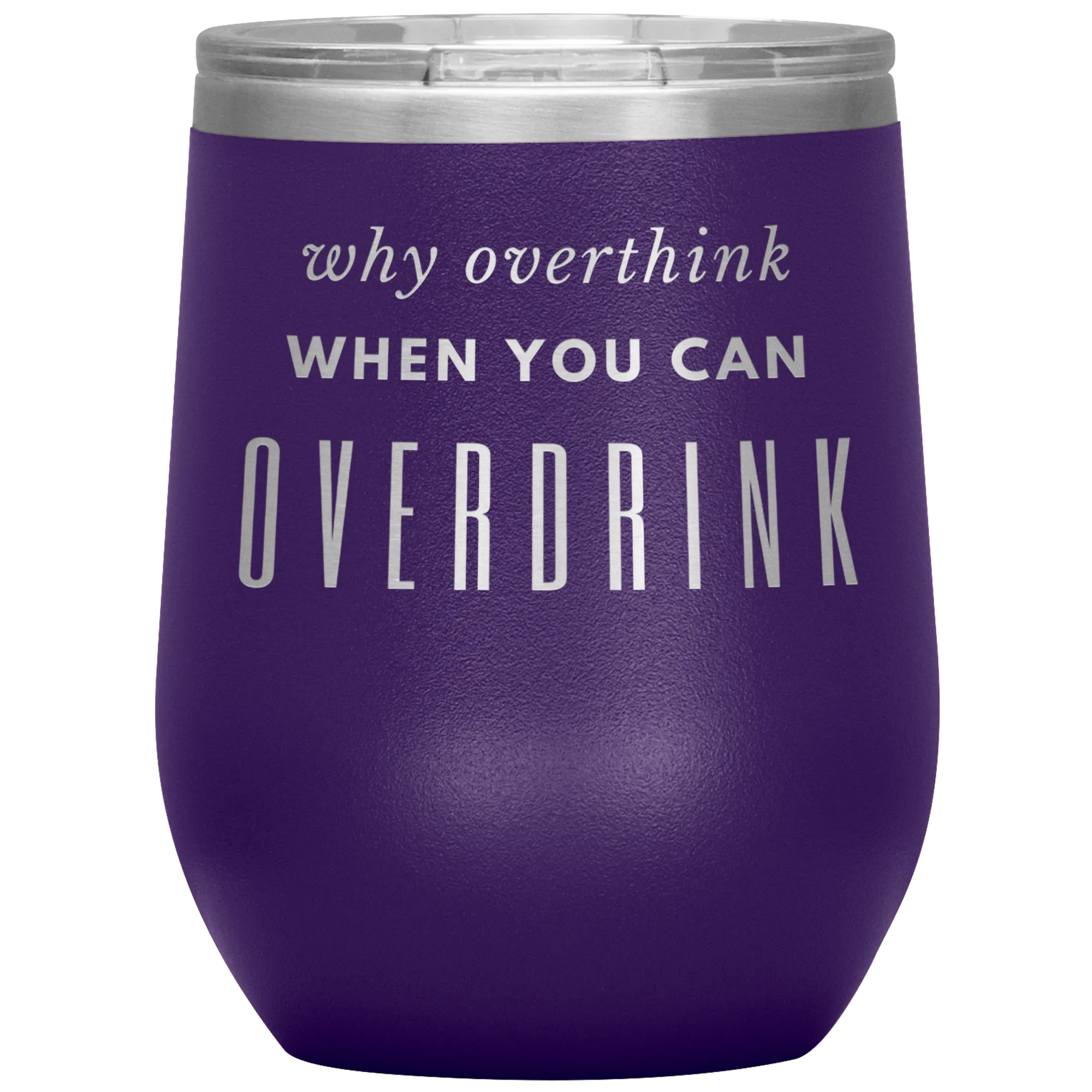 Why Overthink- Wine Tumbler