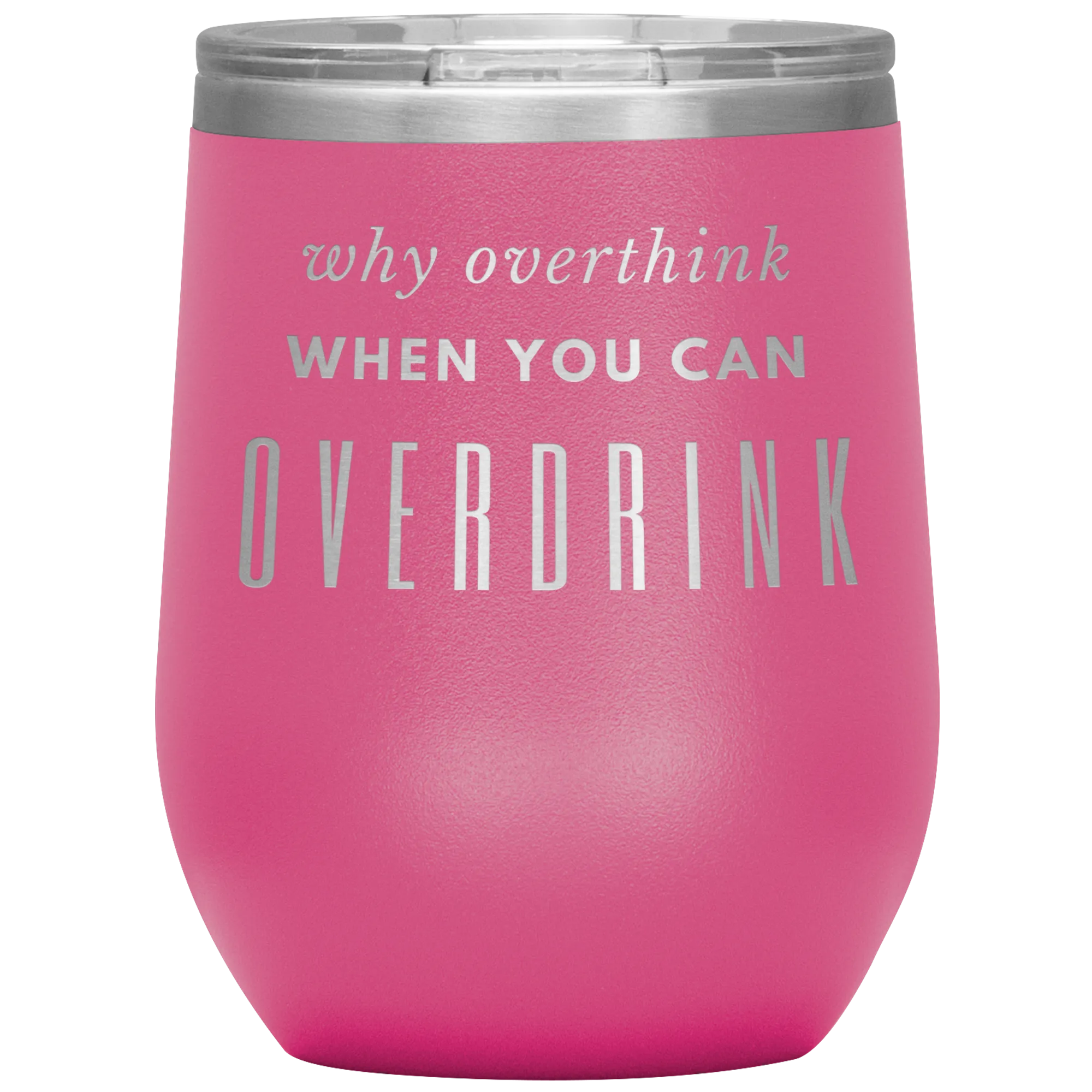 Why Overthink- Wine Tumbler