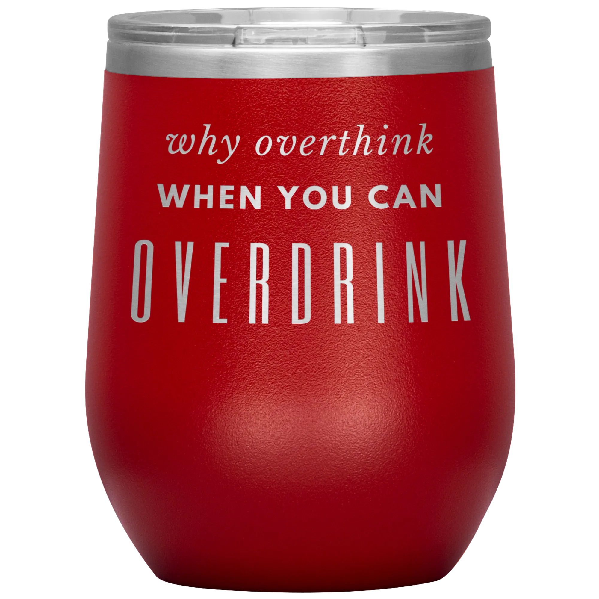 Why Overthink- Wine Tumbler