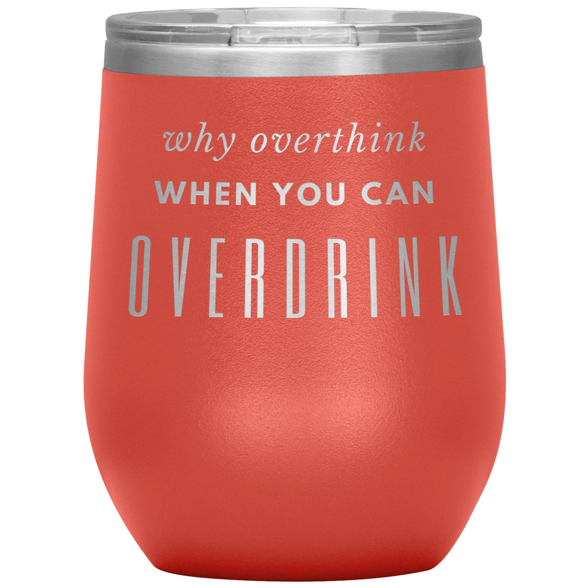 Why Overthink- Wine Tumbler