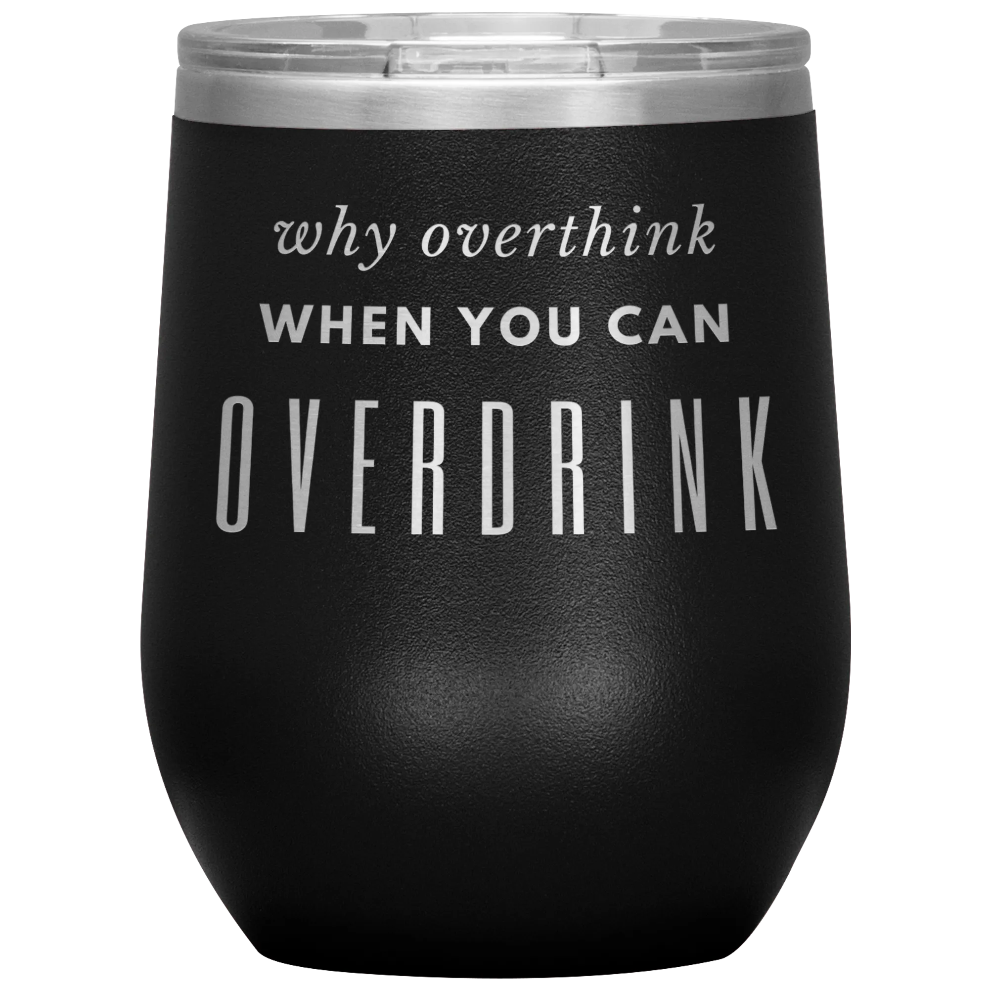 Why Overthink- Wine Tumbler