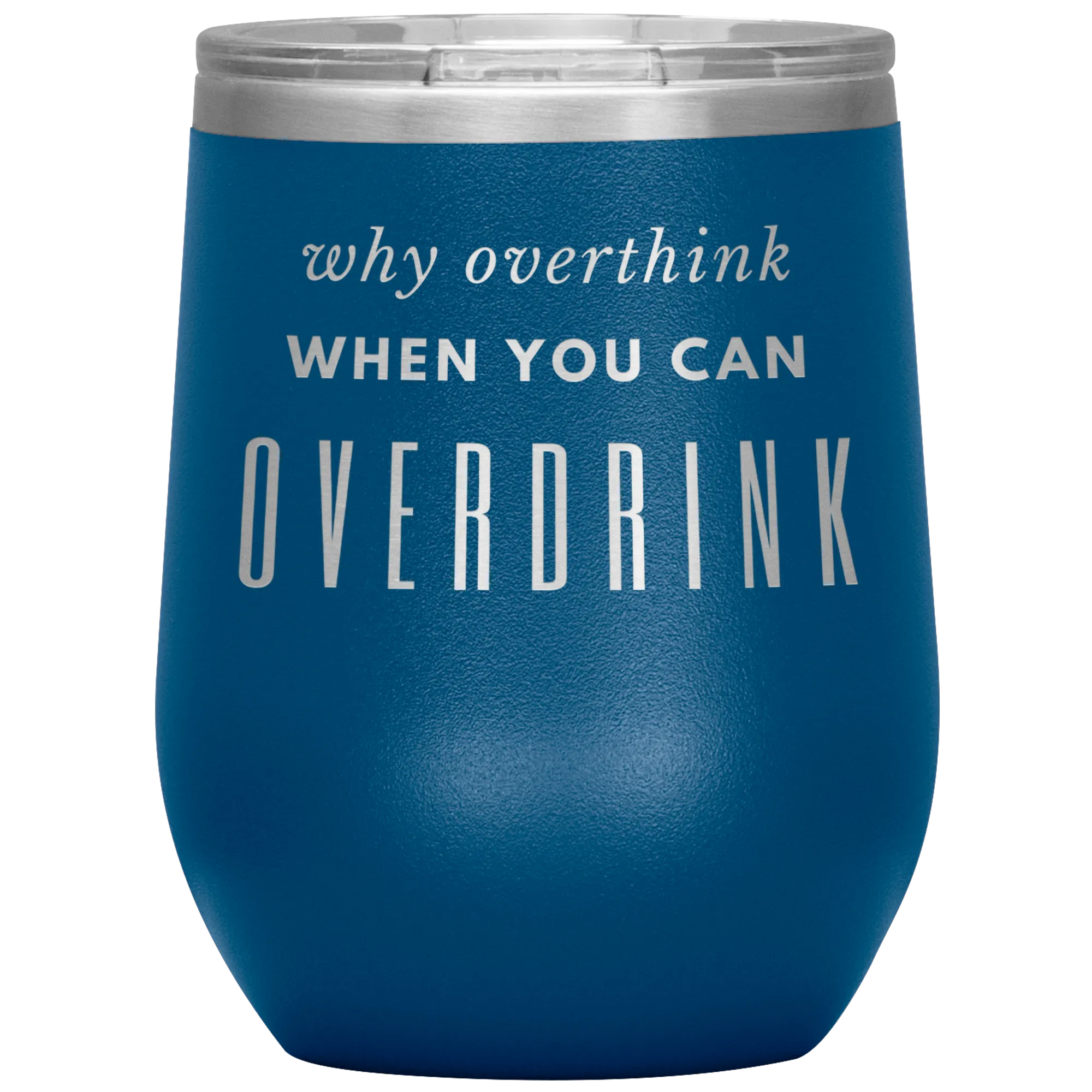 Why Overthink- Wine Tumbler